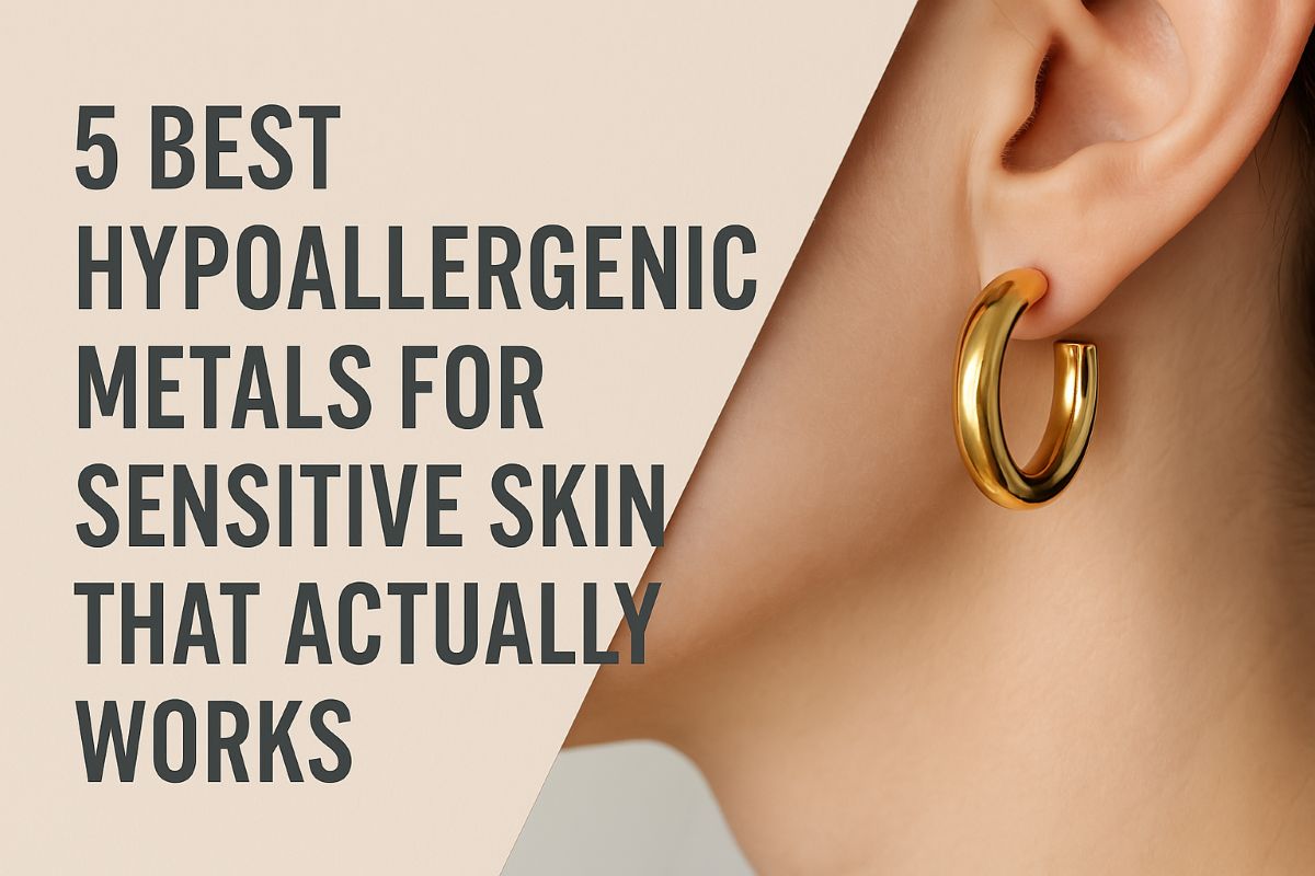 5 Best Hypoallergenic Metals for Sensitive Skin that Actually Works
